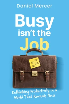 Busy Isn't the Job by Daniel Mercer, book cover